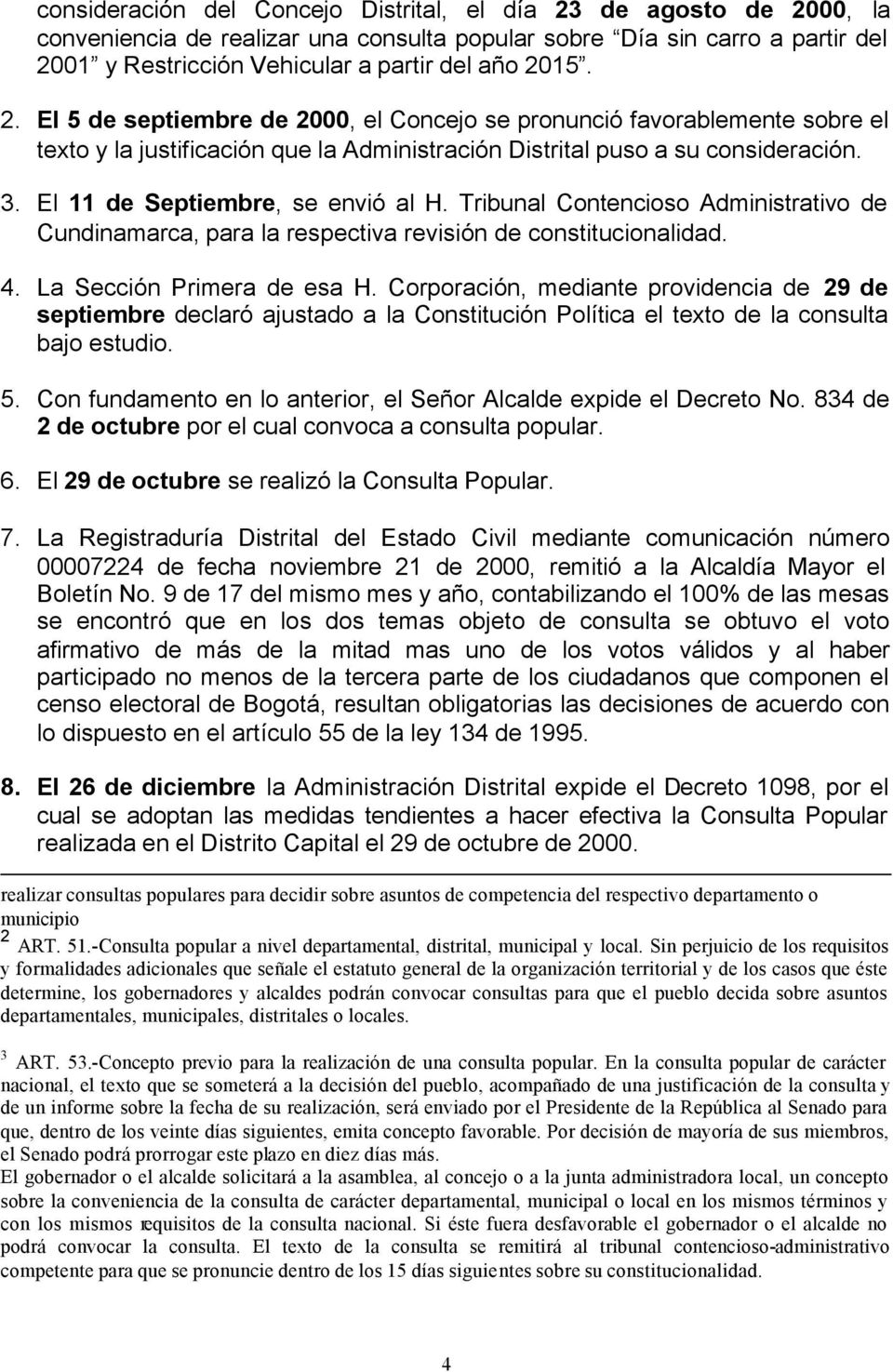 Tribunal Contencioso Administrativo de Cundinamarca, para la respectiva revisión de constitucionalidad. 4. La Sección Primera de esa H.