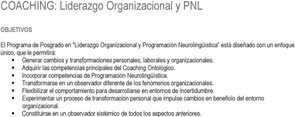 Incorporar competencias de Programación Neurolingüística. Transformarse en un observador diferente de los fenómenos organizacionales.
