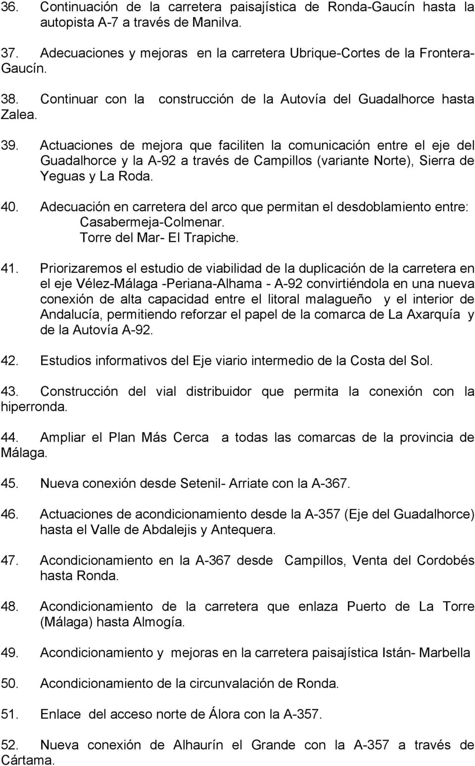 Actuaciones de mejora que faciliten la comunicación entre el eje del Guadalhorce y la A-92 a través de Campillos (variante Norte), Sierra de Yeguas y La Roda. 40.