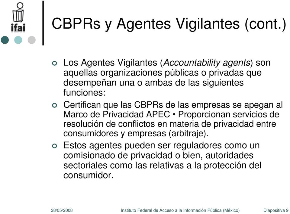 Certifican que las CBPRs de las empresas se apegan al Marc de Privacidad APEC Prprcinan servicis de reslución de cnflicts en materia de