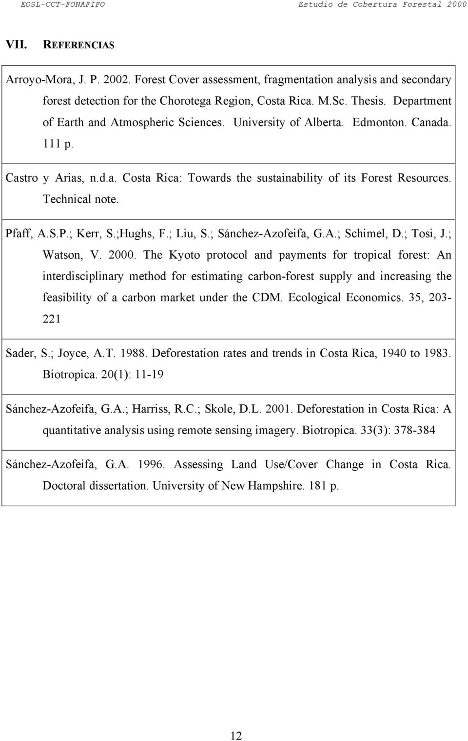 Pfaff, A.S.P.; Kerr, S.;Hughs, F.; Liu, S.; Sánchez-Azofeifa, G.A.; Schimel, D.; Tosi, J.; Watson, V. 2000.