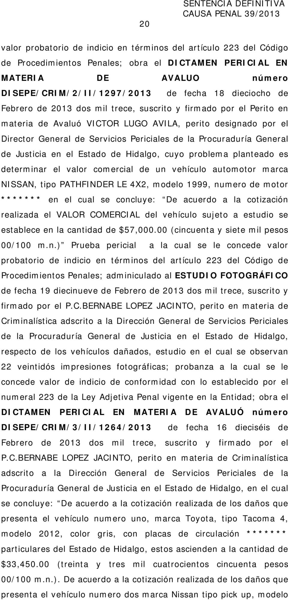 Procuraduría General de Justicia en el Estado de Hidalgo, cuyo problema planteado es determinar el valor comercial de un vehículo automotor marca NISSAN, tipo PATHFINDER LE 4X2, modelo 1999, numero