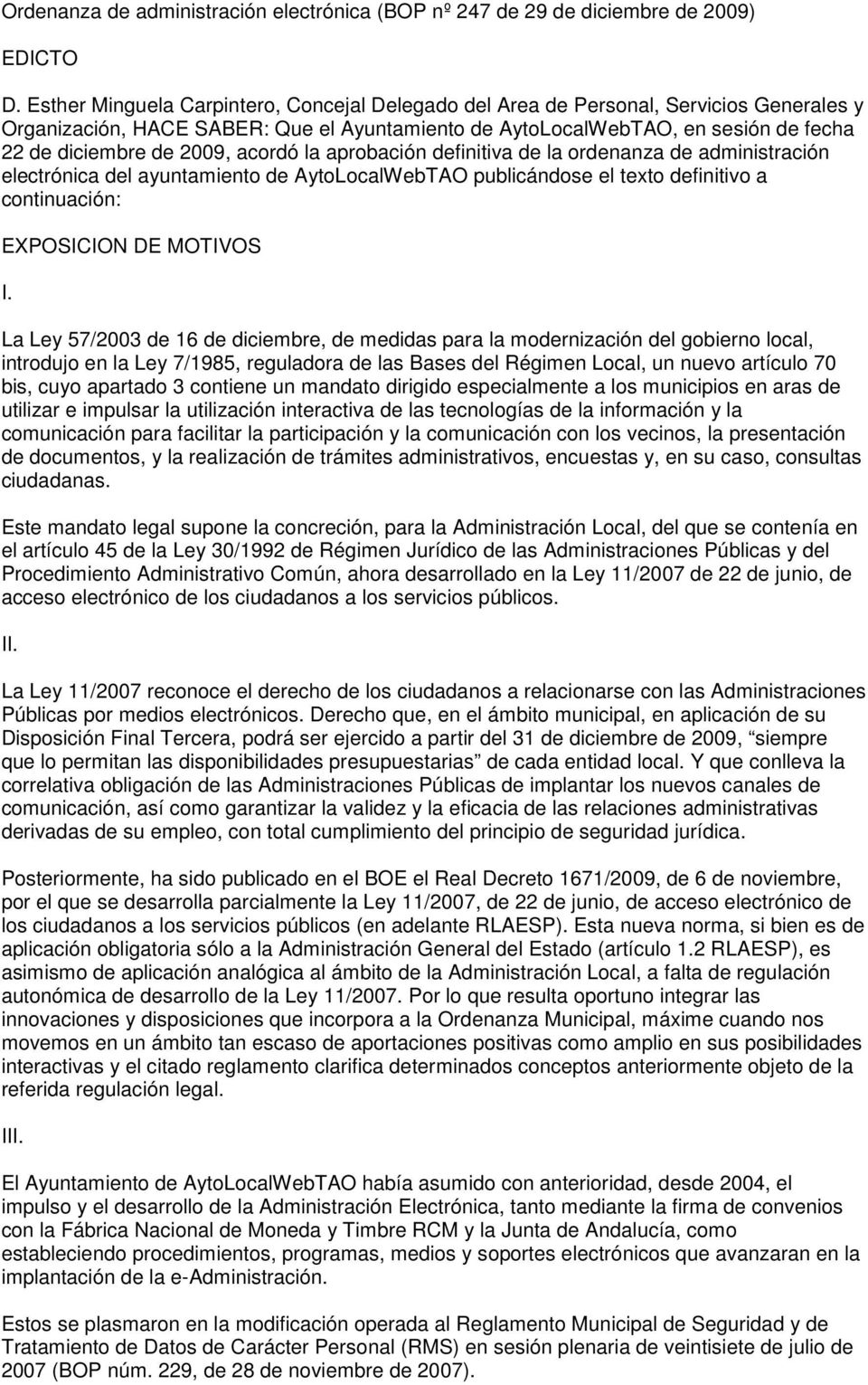 acordó la aprobación definitiva de la ordenanza de administración electrónica del ayuntamiento de AytoLocalWebTAO publicándose el texto definitivo a continuación: EXPOSICION DE MOTIVOS I.