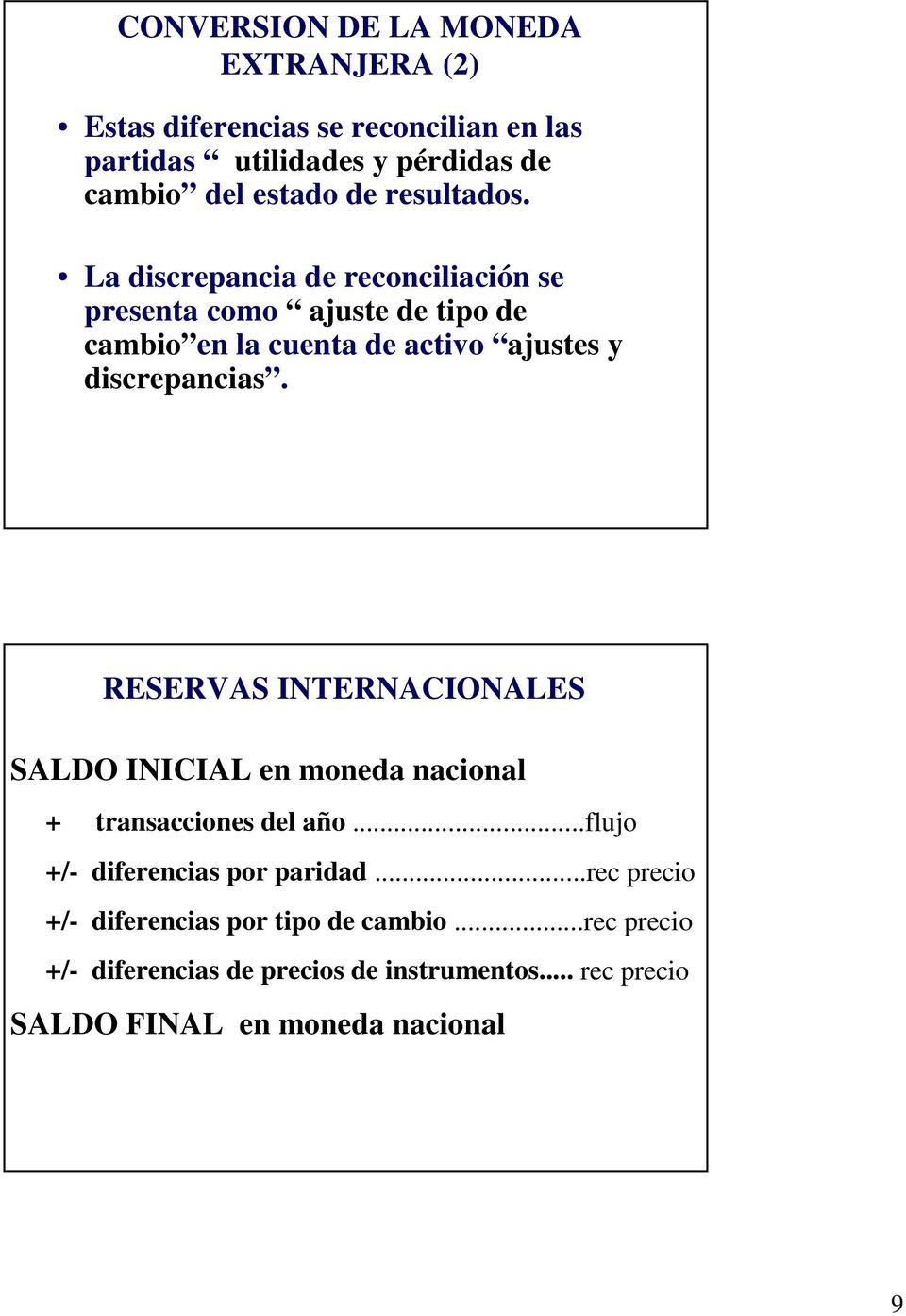 RESERVAS INTERNACIONALES SALDO INICIAL en moneda nacional + transacciones del año...flujo +/- diferencias por paridad.