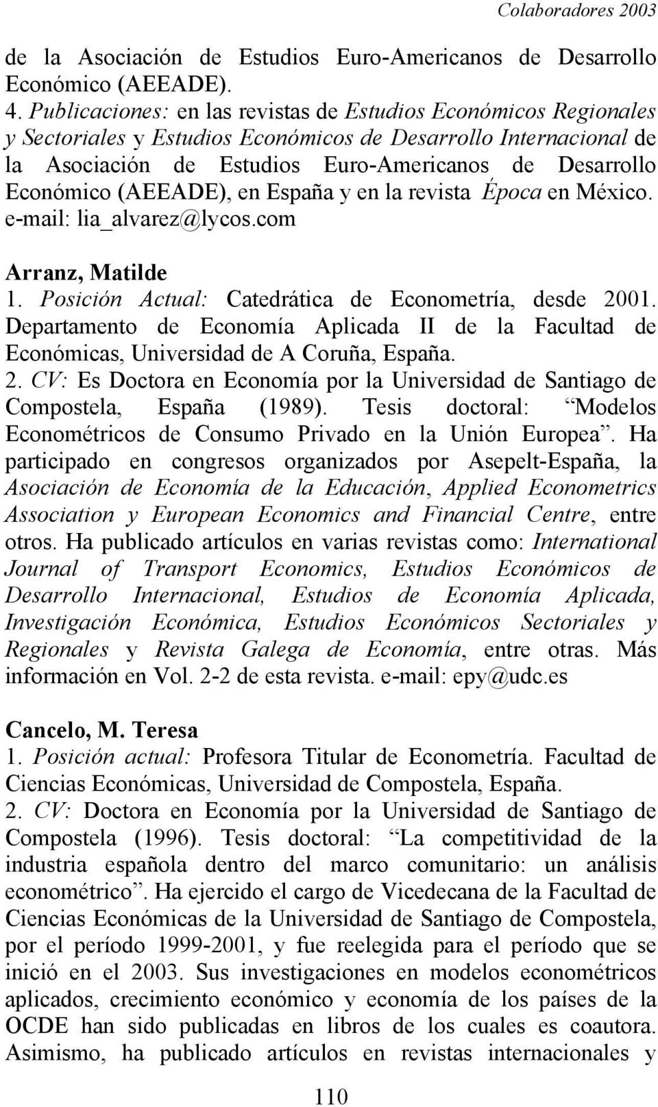 (AEEADE), en España y en la revista Época en México. e-mail: lia_alvarez@lycos.com Arranz, Matilde 1. Posición Actual: Catedrática de Econometría, desde 2001.