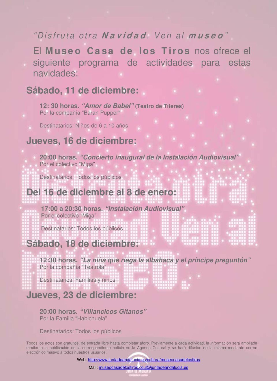 Concierto inaugural de la Instalación Audiovisual Por el colectivo Miga : Todos los públicos Del 16 de diciembre al 8 de enero: 17:00 a 20:30 horas.