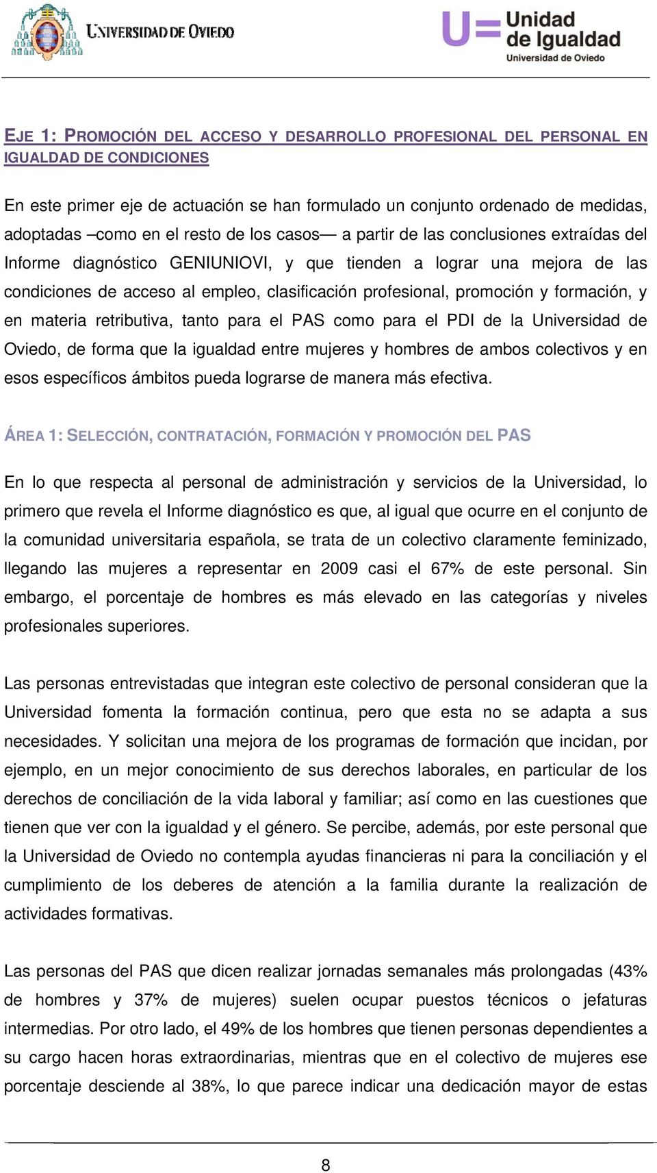 promoción y formación, y en materia retributiva, tanto para el PAS como para el PDI de la Universidad de Oviedo, de forma que la igualdad entre mujeres y hombres de ambos colectivos y en esos