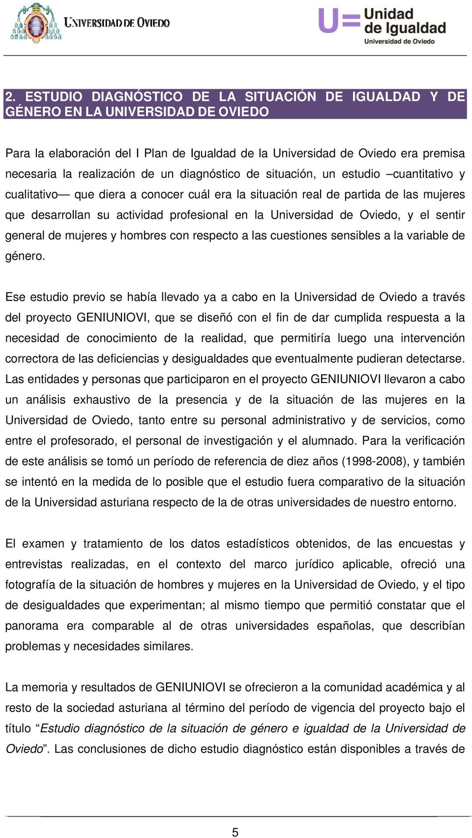 Universidad de Oviedo, y el sentir general de mujeres y hombres con respecto a las cuestiones sensibles a la variable de género.