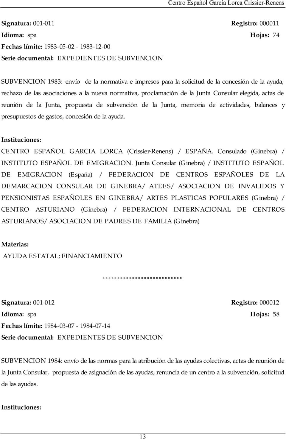 Junta, propuesta de subvención de la Junta, memoria de actividades, balances y presupuestos de gastos, concesión de la ayuda. CENTRO ESPAÑOL GARCIA LORCA (Crissier-Renens) / ESPAÑA.