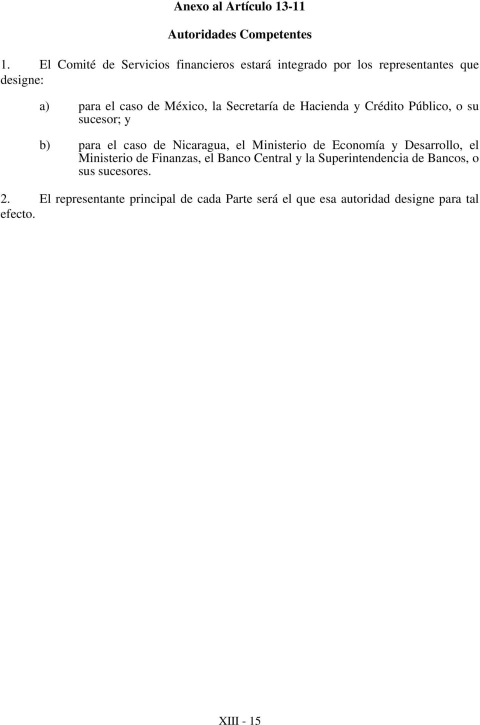 Secretaría de Hacienda y Crédito Público, o su sucesor; y b) para el caso de Nicaragua, el Ministerio de Economía y