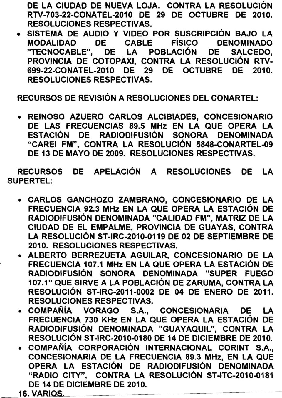 29 DE OCTUBRE DE 2010. RECURSOS DE REVISION A RESOLUCIONES DEL CONARTEL: REINOSO AZUERO CARLOS ALCIBIADES, CONCESIONARIO DE LAS FRECUENCIAS 89.