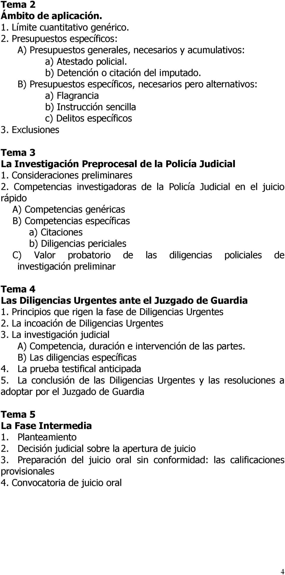 Exclusiones Tema 3 La Investigación Preprocesal de la Policía Judicial 1. Consideraciones preliminares 2.
