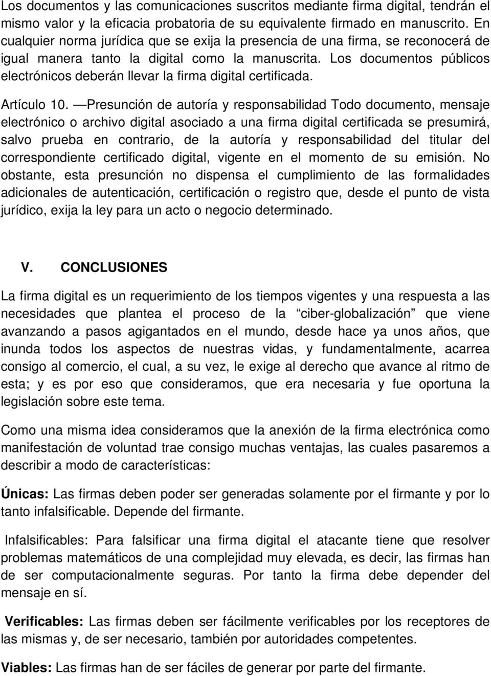Los documentos públicos electrónicos deberán llevar la firma digital certificada. Artículo 10.
