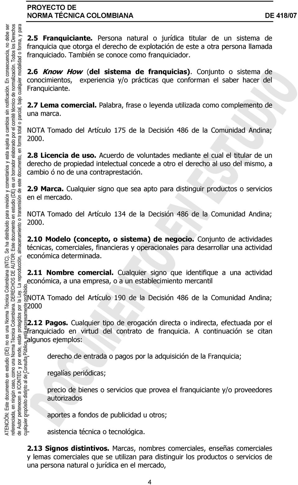 Palabra, frase o leyenda utilizada como complemento de una marca. NOTA Tomado del Artículo 175 de la Decisión 486 de la Comunidad Andina; 2000. 2.8 Licencia de uso.