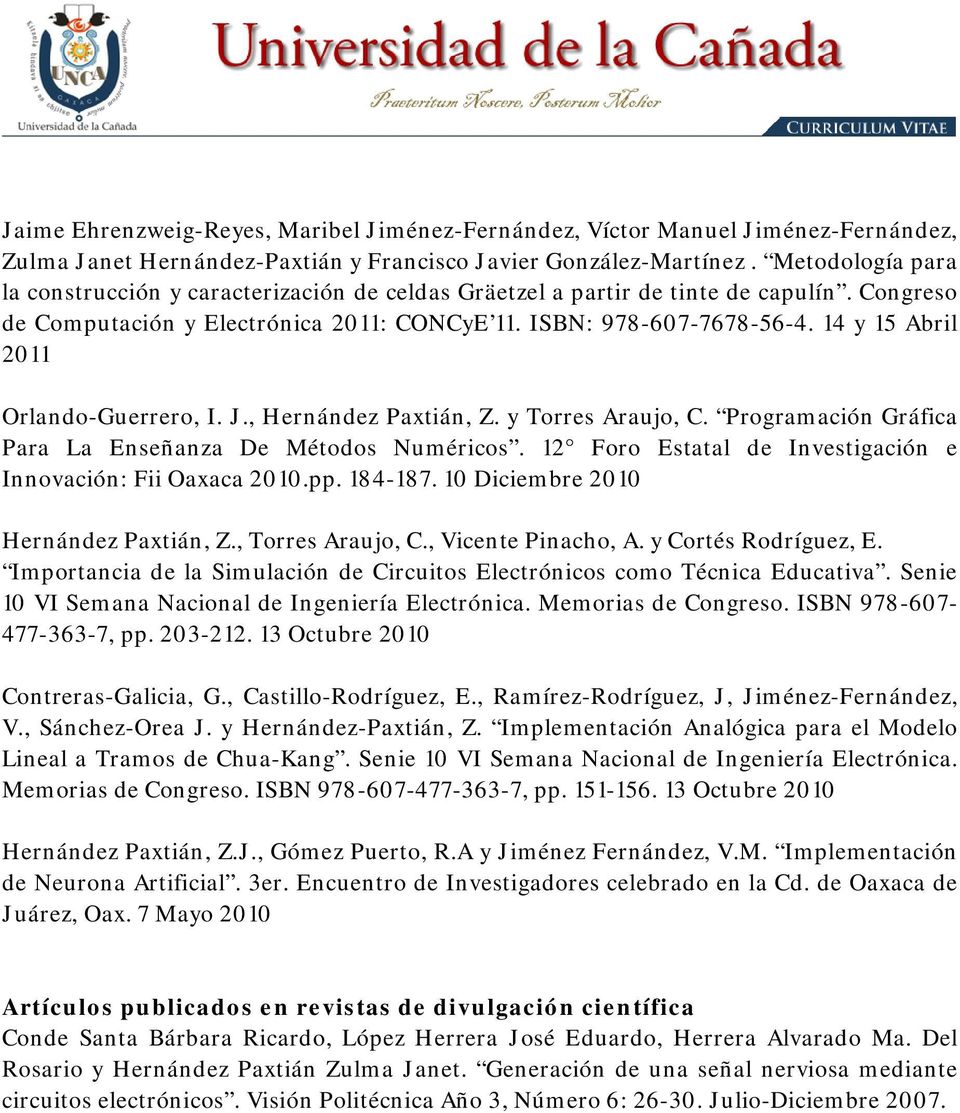 14 y 15 Abril 2011 Orlando-Guerrero, I. J., Hernández Paxtián, Z. y Torres Araujo, C. Programación Gráfica Para La Enseñanza De Métodos Numéricos.