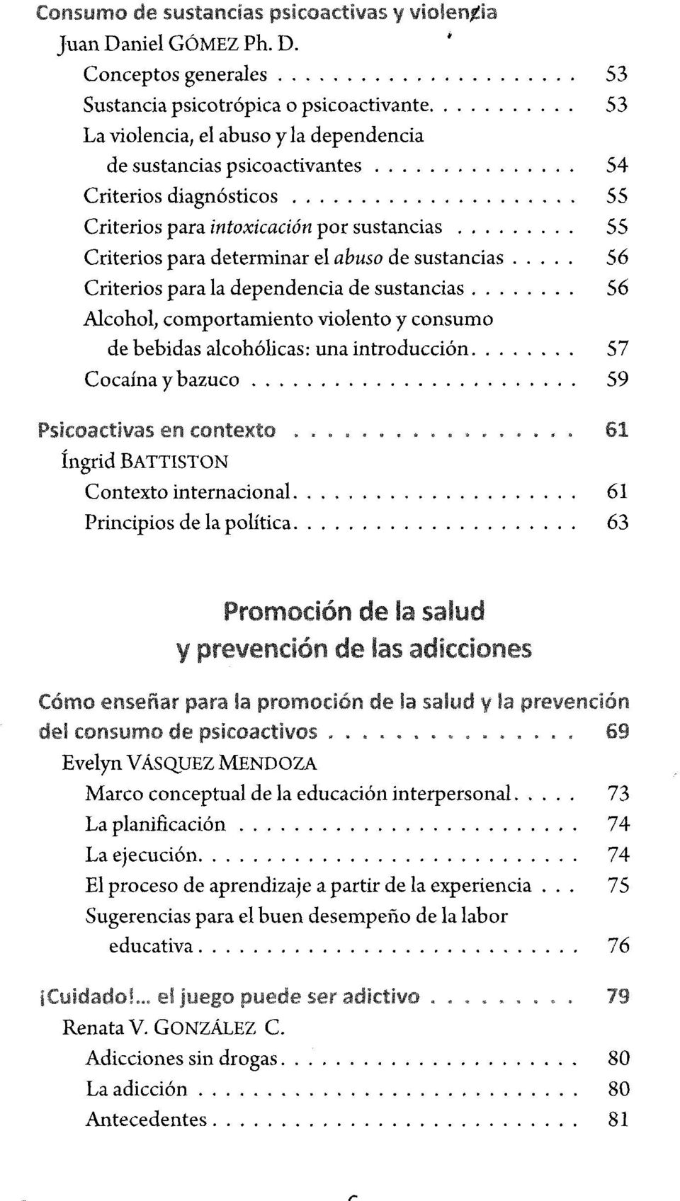 .. 55 Criterios para determ inar el abuso de sustancias 56 Criterios para la dependencia de sustancias... 56 Alcohol, com portam iento violento y consum o de bebidas alcohólicas: una introducción.