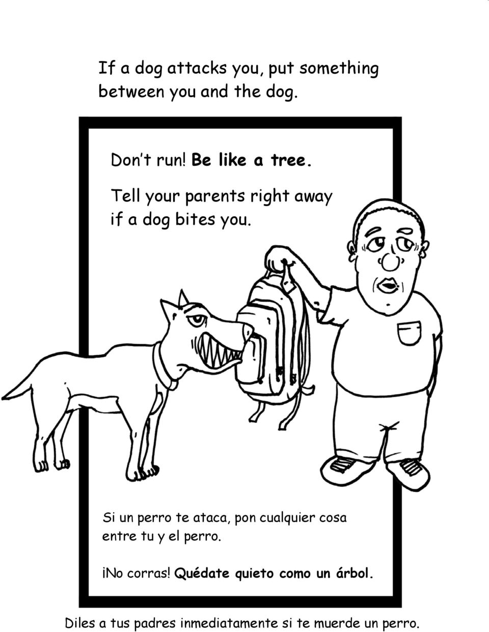 Si un perro te ataca, pon cualquier cosa entre tu y el perro. No corras!
