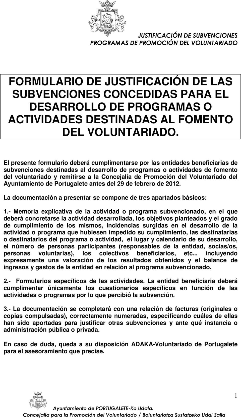 Concejalía de Promoción del Voluntariado del Ayuntamiento de Portugalete antes del 29 de febrero de 2012. La documentación a presentar se compone de tres apartados básicos: 1.