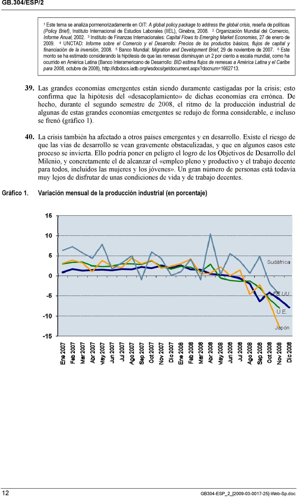 4 UNCTAD: Informe sobre el Comercio y el Desarrollo: Precios de los productos básicos, flujos de capital y financiación de la inversión, 2008.
