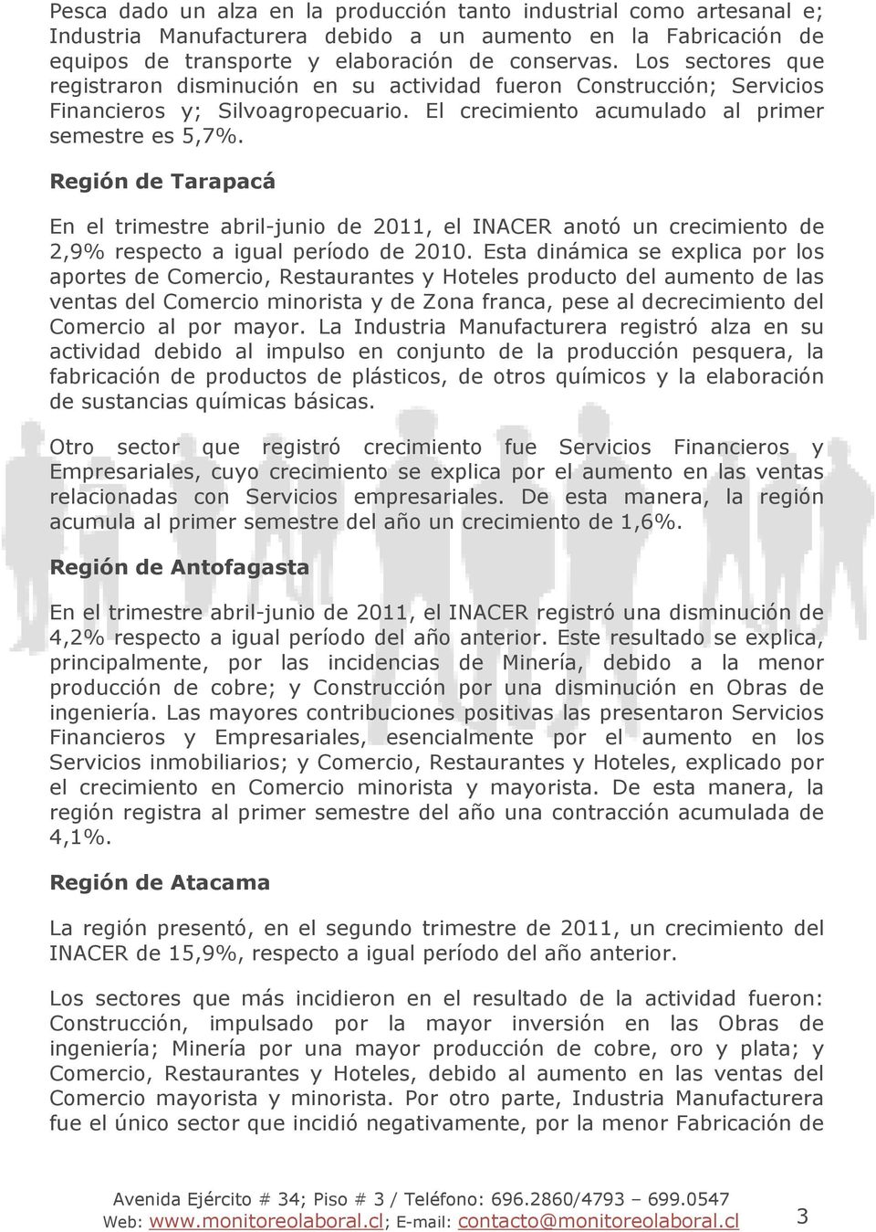 Región de Tarapacá En el trimestre abril-junio de 2011, el INACER anotó un crecimiento de 2,9% respecto a igual período de 2010.