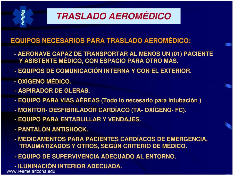 - EQUIPO PARA VÍAS AÉREAS (Todo lo necesario para intubación ) - MONITOR- DESFIBRILADOR CARDÍACO (TA- OXÍGENO- FC).