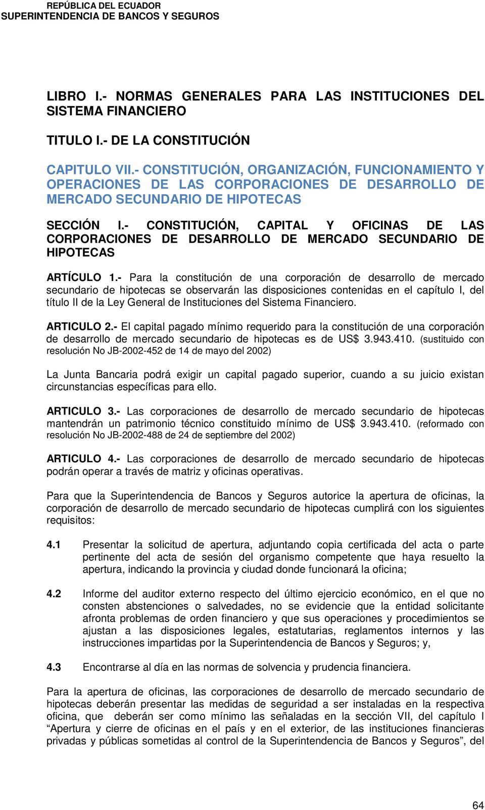 - CONSTITUCIÓN, CAPITAL Y OFICINAS DE LAS CORPORACIONES DE DESARROLLO DE MERCADO SECUNDARIO DE HIPOTECAS ARTÍCULO 1.