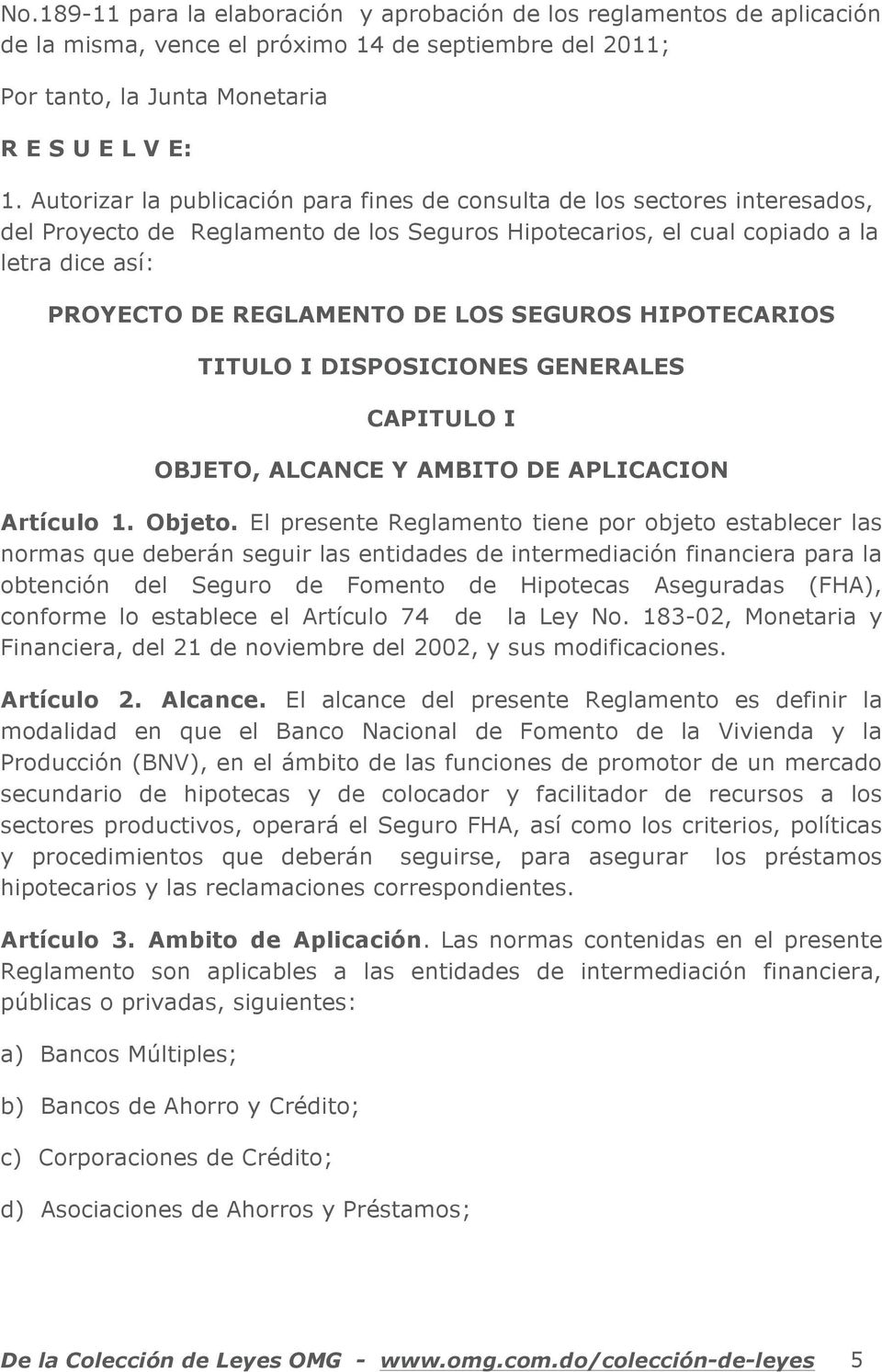 SEGUROS HIPOTECARIOS TITULO I DISPOSICIONES GENERALES CAPITULO I OBJETO, ALCANCE Y AMBITO DE APLICACION Artículo 1. Objeto.