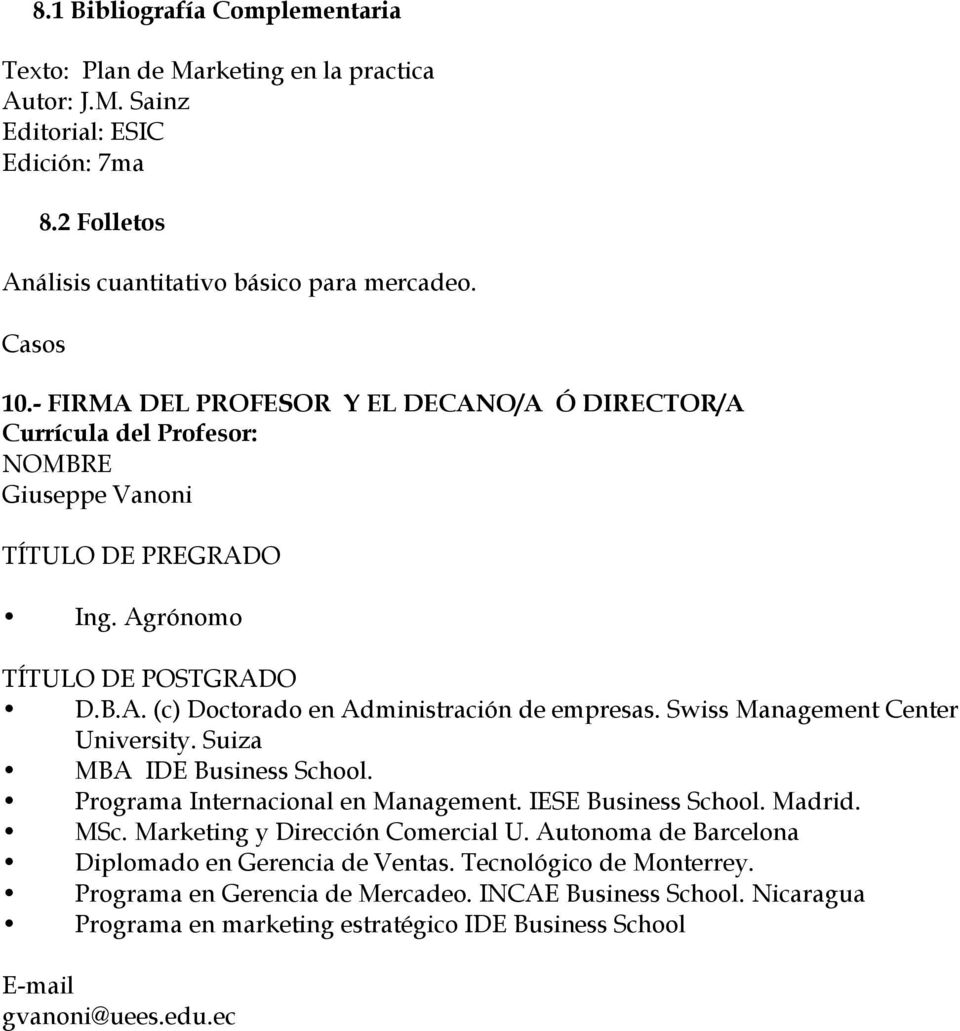 Swiss Management Center University. Suiza MBA IDE Business School. Programa Internacional en Management. IESE Business School. Madrid. MSc. Marketing y Dirección Comercial U.