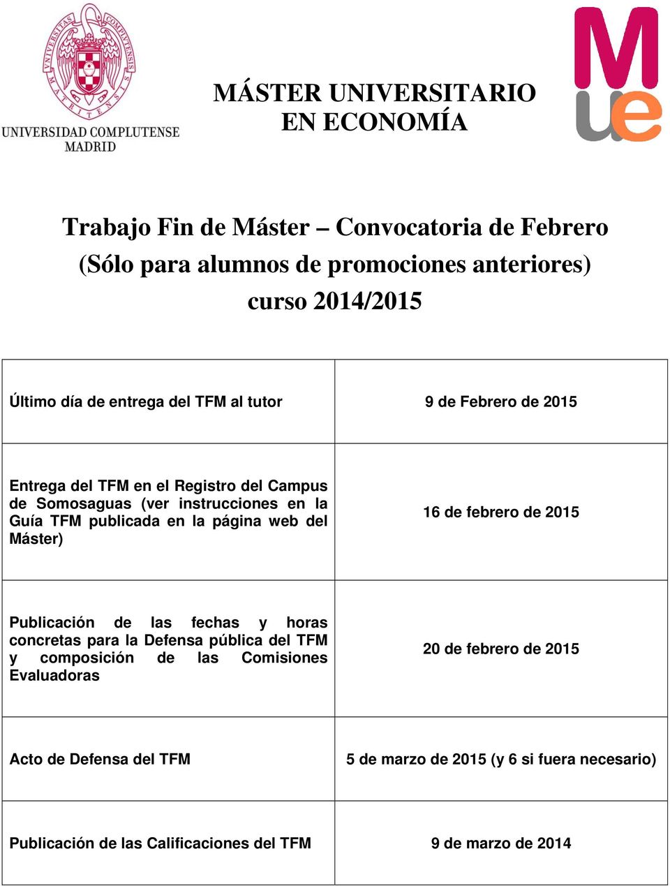 Máster) 16 de febrero de 2015 Publicación de las fechas y horas concretas para la Defensa pública del TFM y composición de las Comisiones