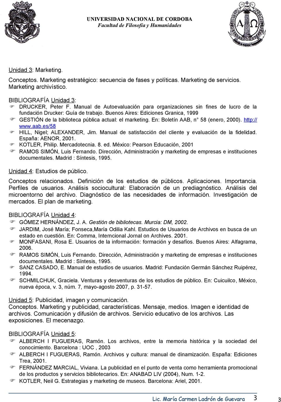 En: Boletín AAB, n 58 (enero, 2000). http:// www.aab.es/58 HILL, Nigel; ALEXANDER, Jim. Manual de satisfacción del cliente y evaluación de la fidelidad. España: AENOR, 2001. KOTLER, Philip.