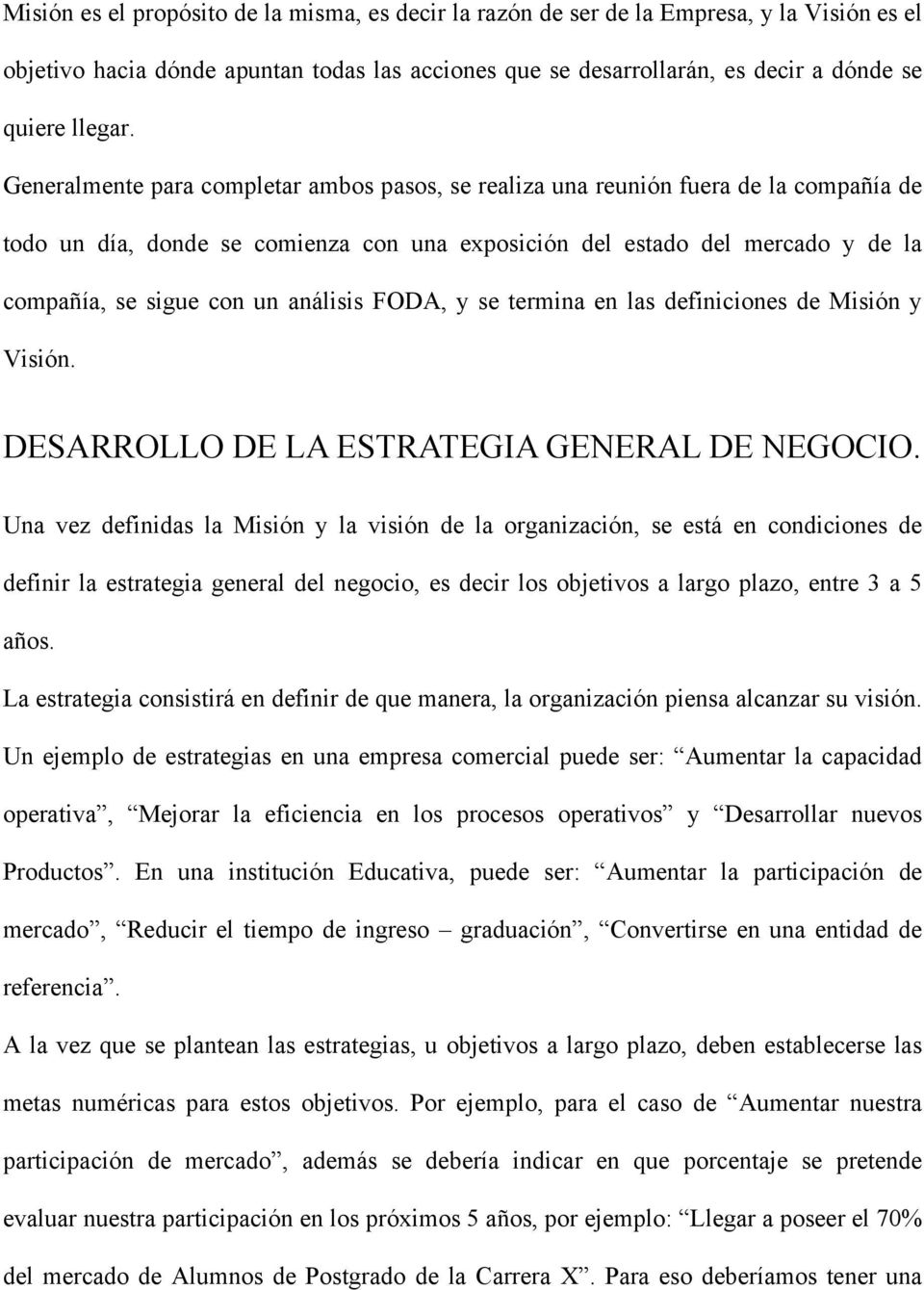 análisis FODA, y se termina en las definiciones de Misión y Visión. DESARROLLO DE LA ESTRATEGIA GENERAL DE NEGOCIO.