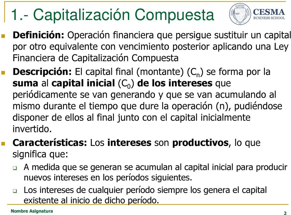 que dure la operación (n), pudiéndose disponer de ellos al final junto con el capital inicialmente invertido.