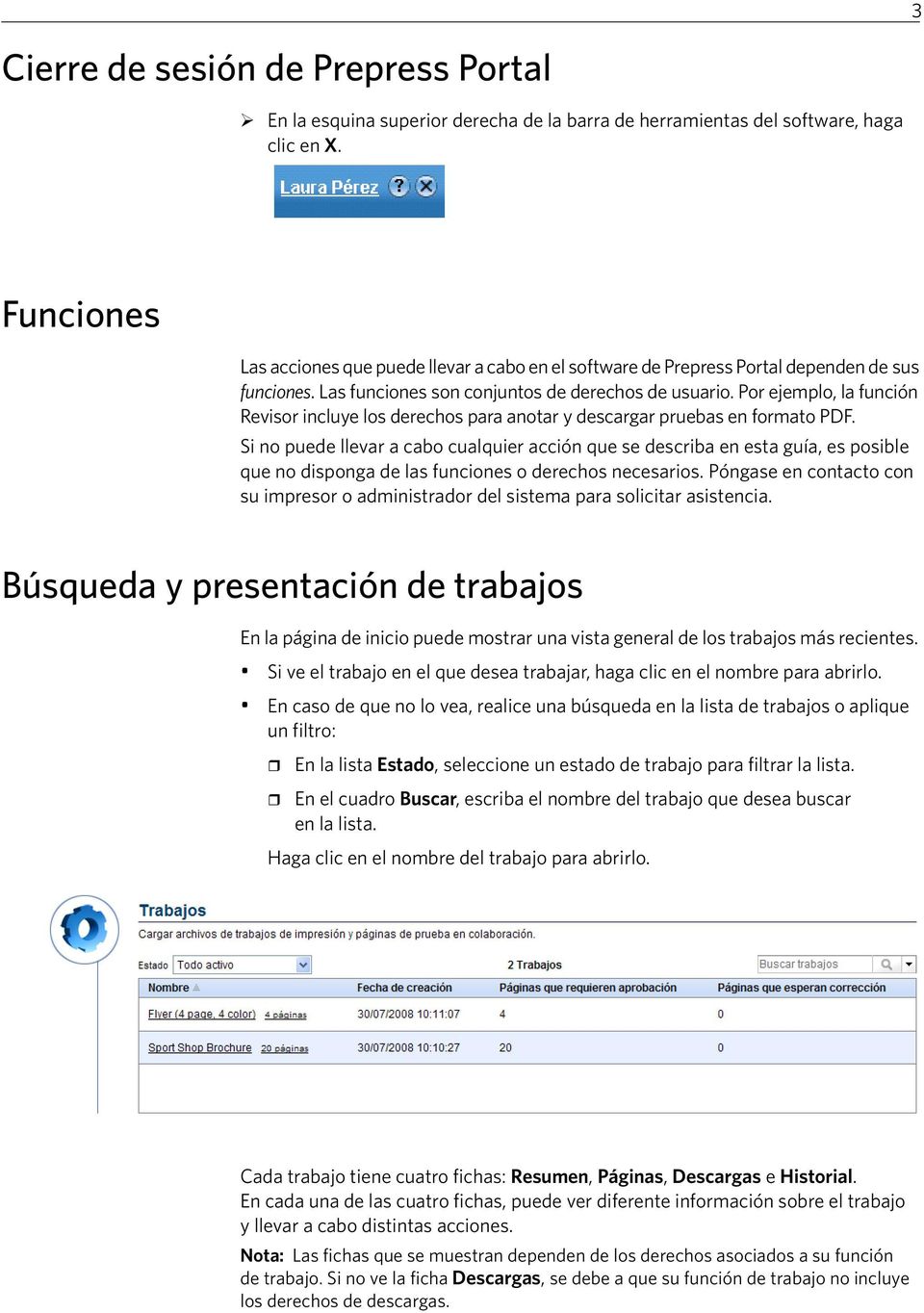 Por ejemplo, la función Revisor incluye los derechos para anotar y descargar pruebas en formato PDF.