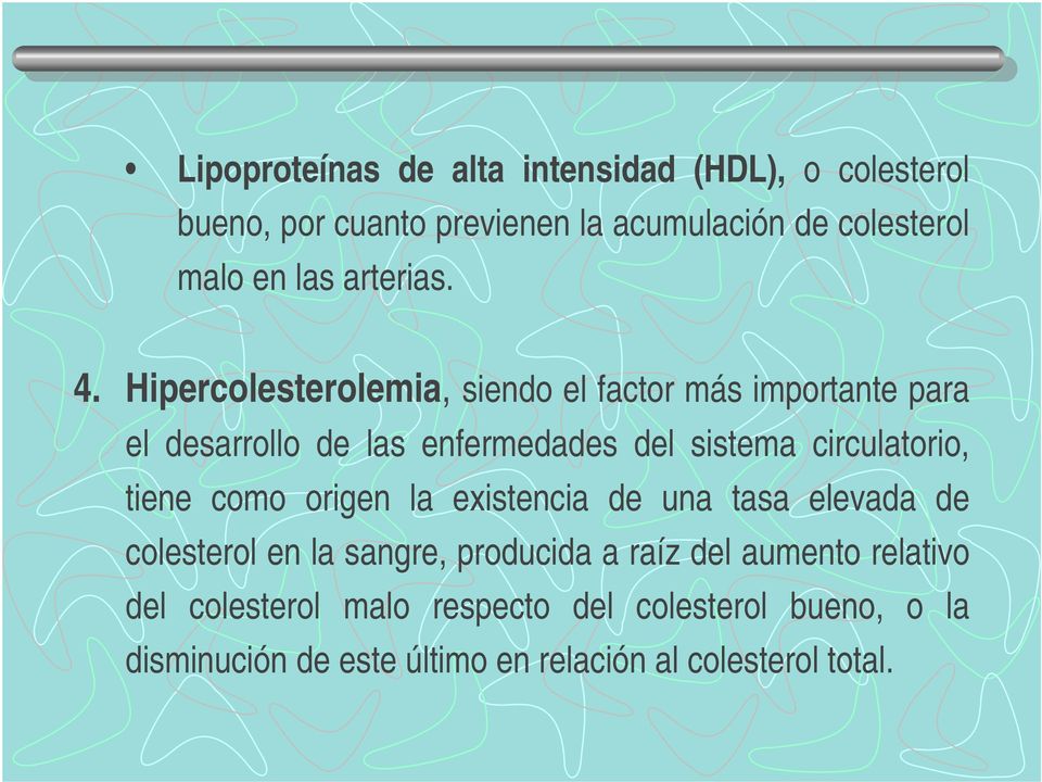 Hipercolesterolemia, siendo el factor más importante para el desarrollo de las enfermedades del sistema circulatorio,