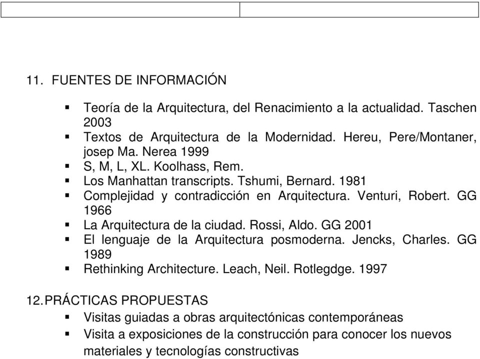 Venturi, Robert. GG 1966 La Arquitectura de la ciudad. Rossi, Aldo. GG 2001 El lenguaje de la Arquitectura posmoderna. Jencks, Charles. GG 1989 Rethinking Architecture.