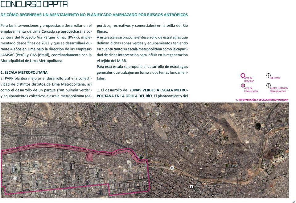 ESCALA METROPOLITANA El PVPR plantea mejorar el desarrollo vial y la conec vidad de dis ntos distritos de Lima Metropolitana, así como el desarrollo de un parque ( un pulmón verde ) y equipamientos