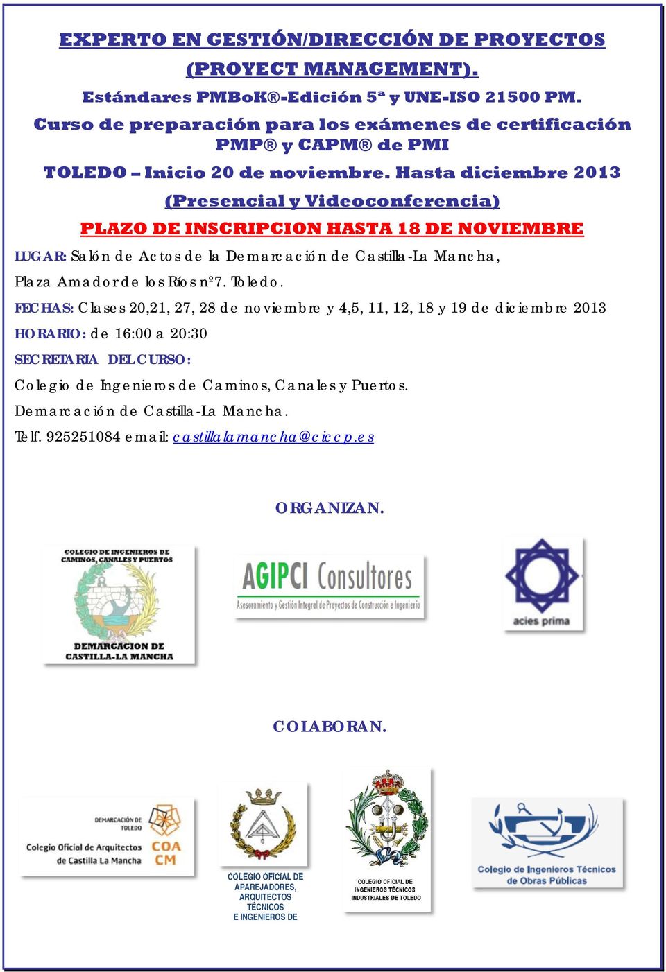Hasta diciembre 2013 (Presencial y Videoconferencia) PLAZO DE INSCRIPCION HASTA 18 DE NOVIEMBRE LUGAR: Salón de Actos de la Demarcación de Castilla-La Mancha, Plaza Amador de los Ríos nº7.
