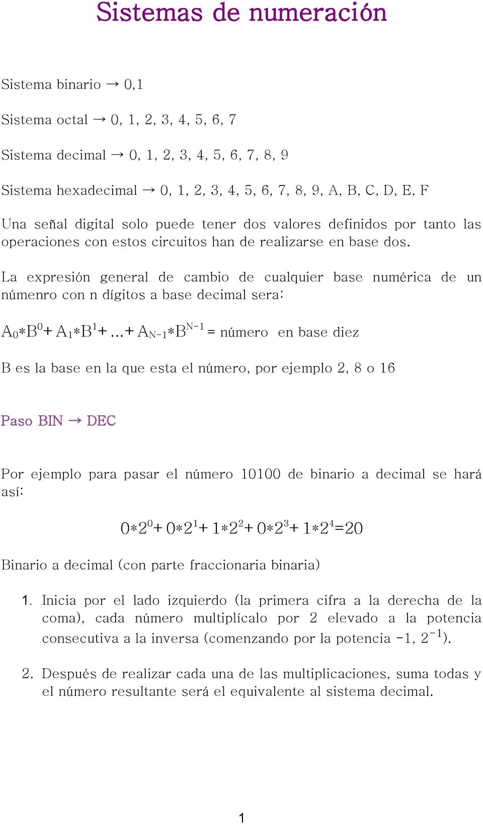 La expresión general de cambio de cualquier base numérica de un númenro con n dígitos a base decimal sera: A 0 *B 0 +A 1 *B 1 +.