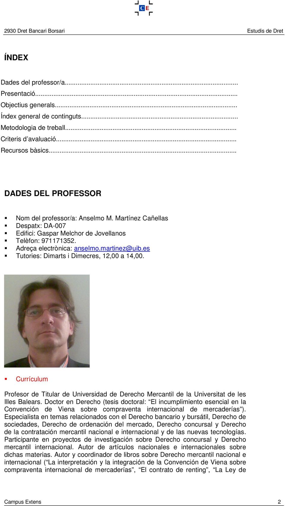 es Tutories: Dimarts i Dimecres, 12,00 a 14,00. Currículum Profesor de Titular de Universidad de Derecho Mercantil de la Universitat de les Illes Balears.