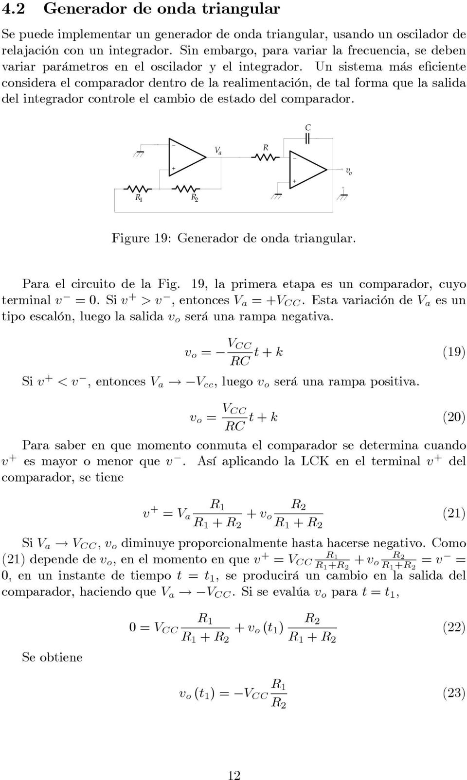 Un sisema más e ciene considera el comparador denro de la realimenación, de al forma que la salida del inegrador conrole el cambio de esado del comparador. V a Figure 9: Generador de onda riangular.