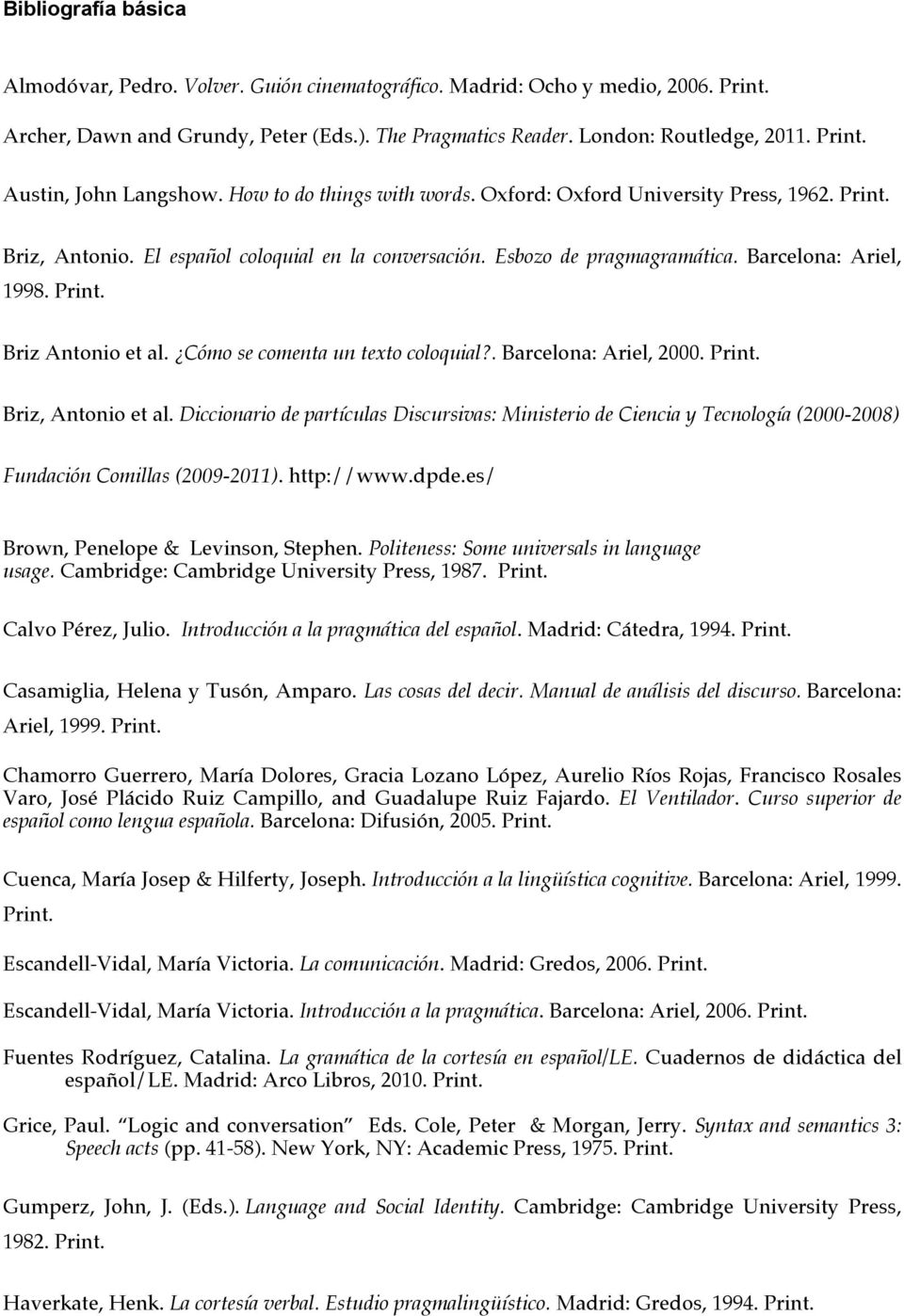 Cómo se comenta un texto coloquial?. Barcelona: Ariel, 2000. Print. Briz, Antonio et al.