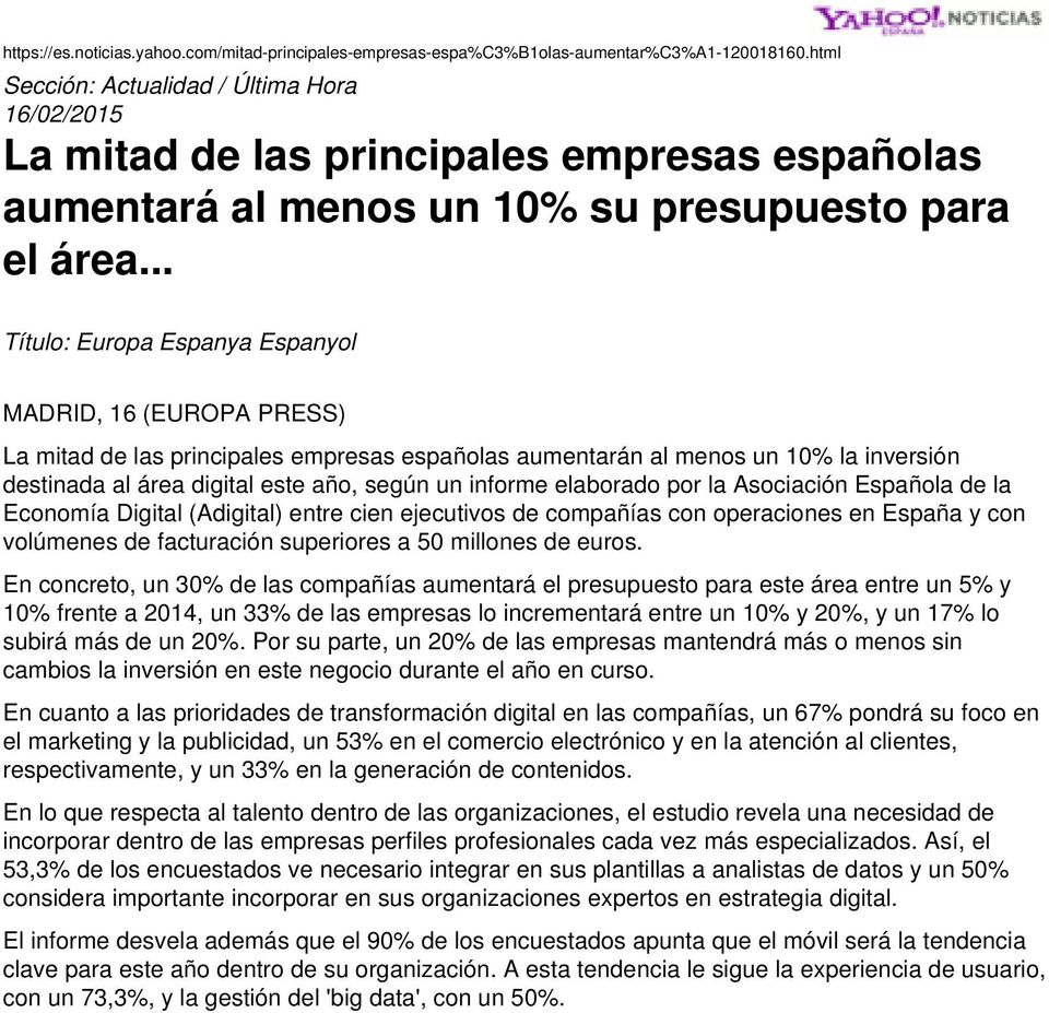 .. MADRID, 16 (EUROPA PRESS) La mitad de las principales empresas españolas aumentarán al menos un 10% la inversión destinada al área digital este año, según un informe elaborado por la Asociación