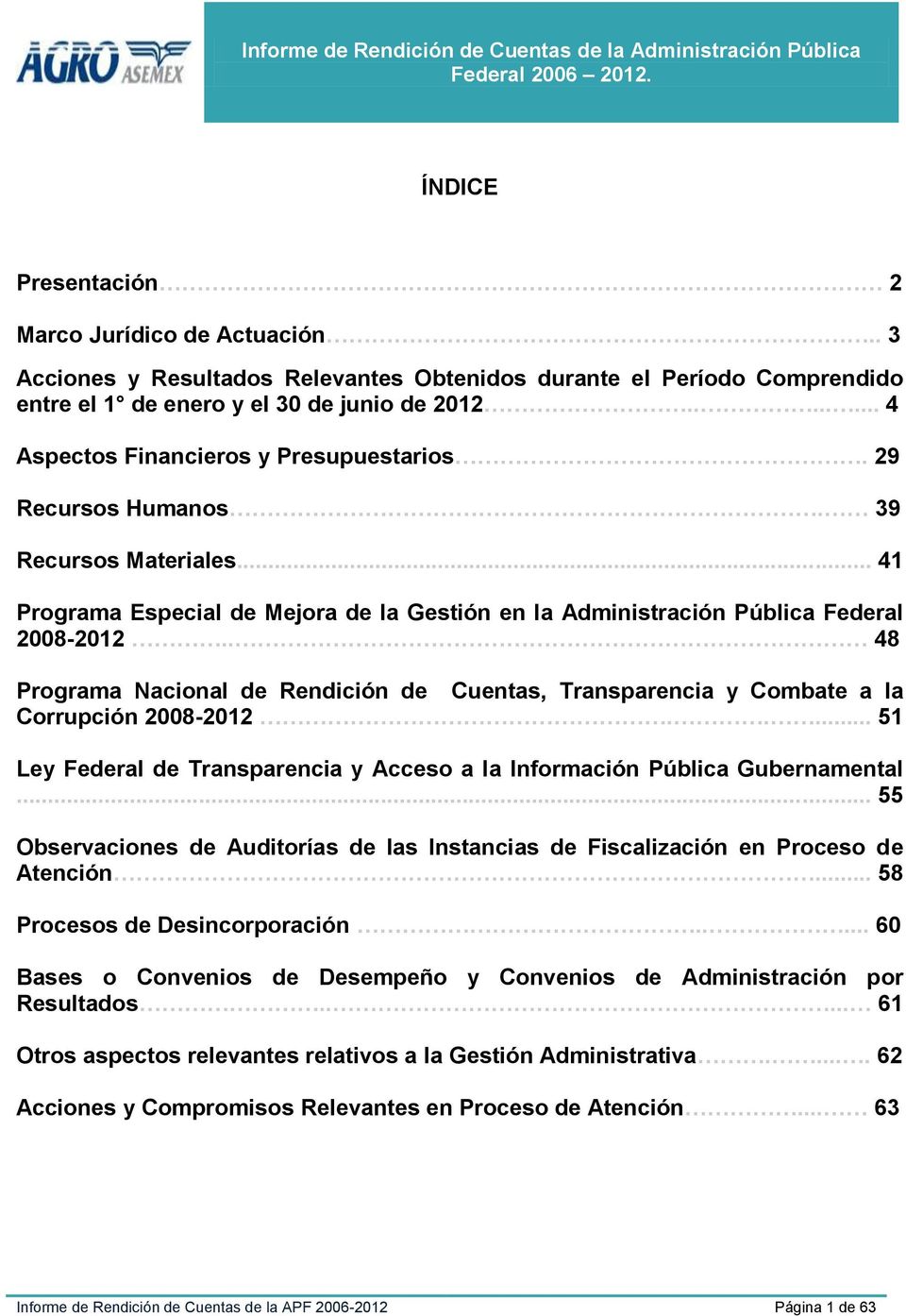 . 48 Programa Nacional de Rendición de Cuentas, Transparencia y Combate a la Corrupción 2008-2012..... 51 Ley Federal de Transparencia y Acceso a la Información Pública Gubernamental.