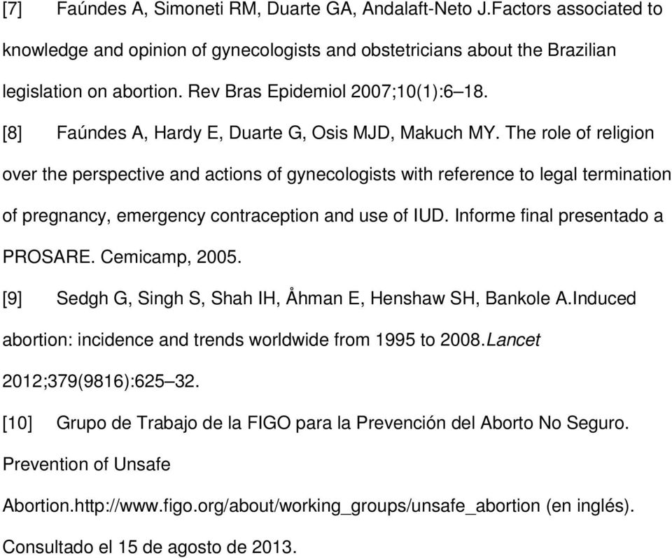 The role of religion over the perspective and actions of gynecologists with reference to legal termination of pregnancy, emergency contraception and use of IUD. Informe final presentado a PROSARE.