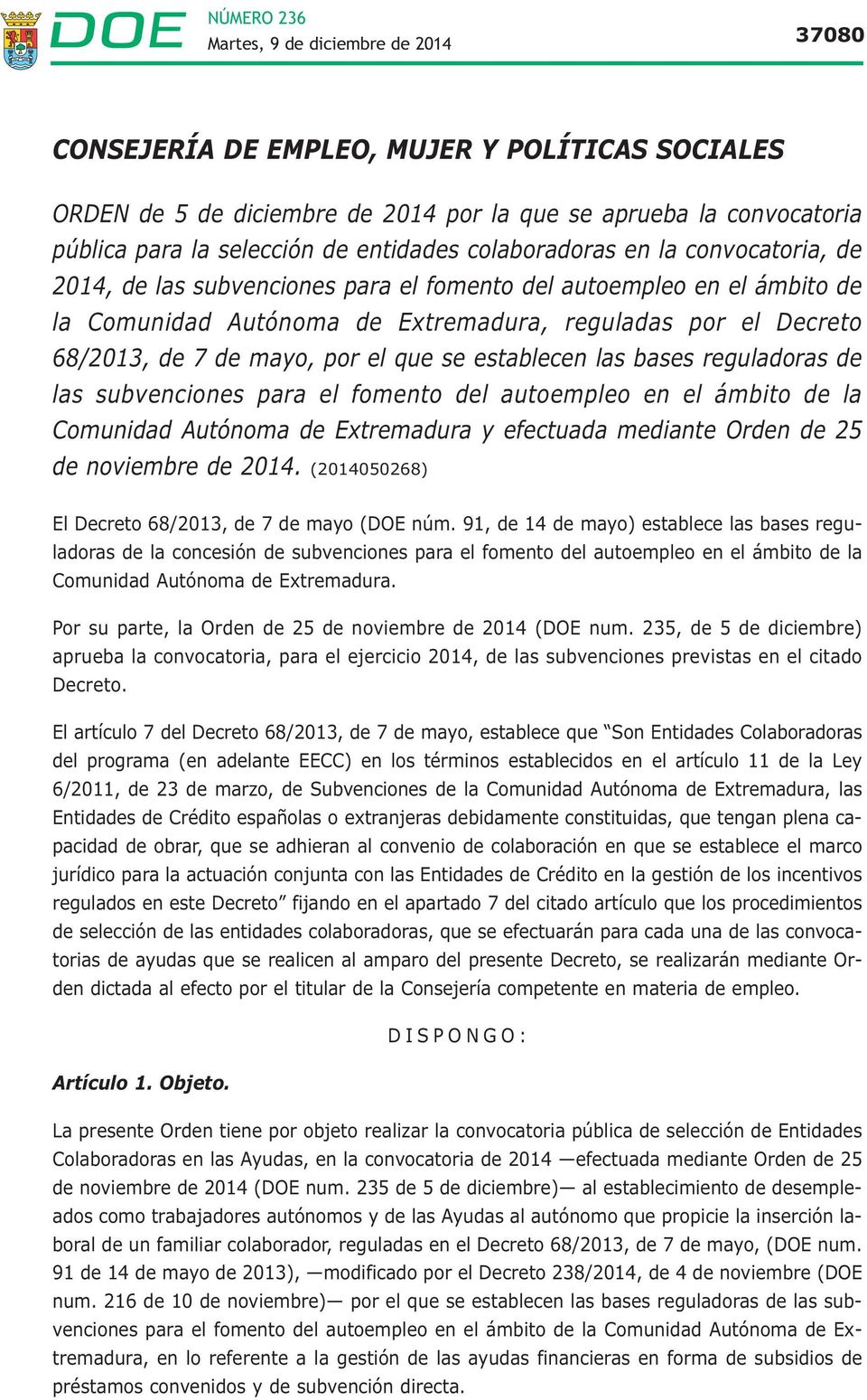 reguladoras de las subvenciones para el fomento del autoempleo en el ámbito de la Comunidad Autónoma de Extremadura y efectuada mediante Orden de 25 de noviembre de 2014.