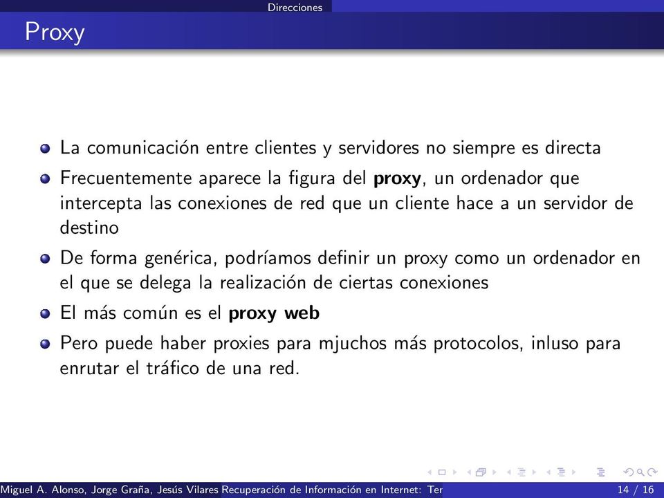 de ciertas conexiones El más común es el proxy web Pero puede haber proxies para mjuchos más protocolos, inluso para enrutar el tráfico de una red. Miguel A.