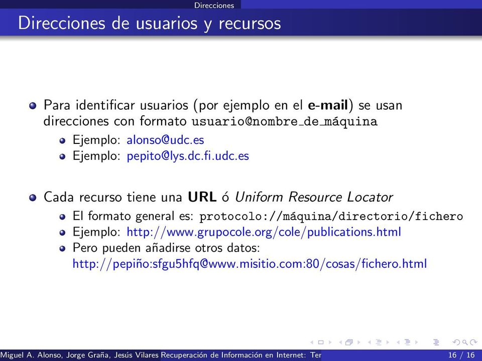 grupocole.org/cole/publications.html Pero pueden añadirse otros datos: http://pepiño:sfgu5hfq@www.misitio.com:80/cosas/fichero.html Miguel A.