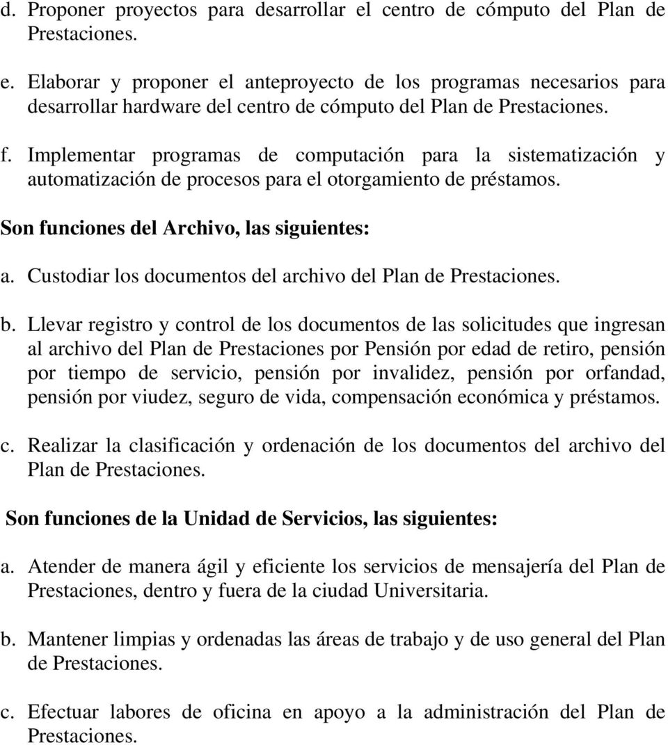 Custodiar los documentos del archivo del Plan de Prestaciones. b.