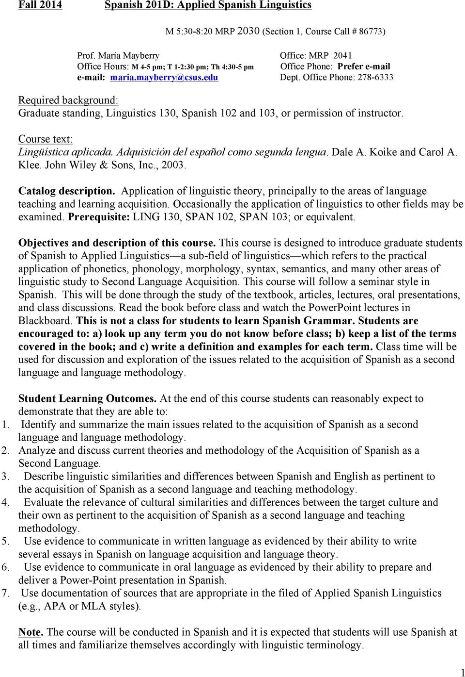 Office Phone: 278-6333 Required background: Graduate standing, Linguistics 130, Spanish 102 and 103, or permission of instructor. Course text: Lingüística aplicada.