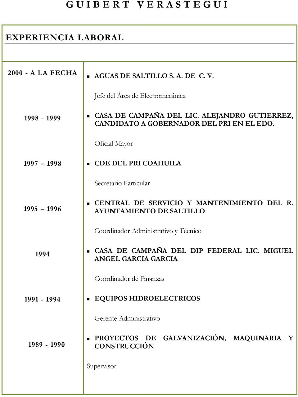 Oficial Mayor 1997 1998 CDE DEL PRI COAHUILA Secretario Particular 1995 1996 CENTRAL DE SERVICIO Y MANTENIMIENTO DEL R.
